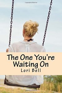 The One You're Waiting On by Lori Bell Author